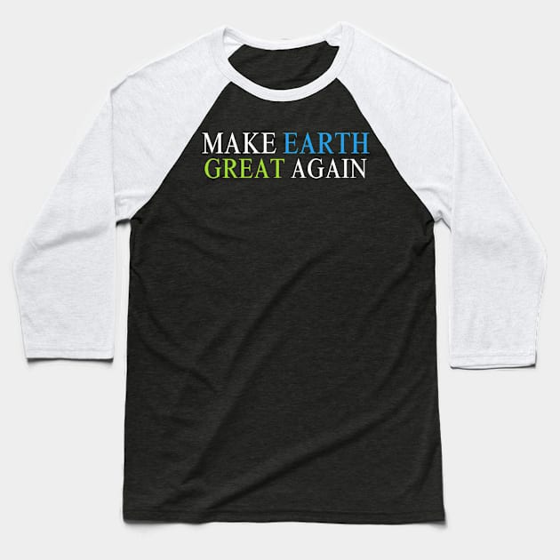 Make Earth Great Again, Earth Day 2024 Baseball T-Shirt by Bouteeqify